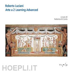 di carlo f.(curatore) - roberto luciani arte a 2 learning advanced