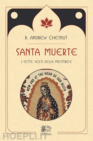 chesnut r. andrew - santa muerte, i sette volti della mietitrice