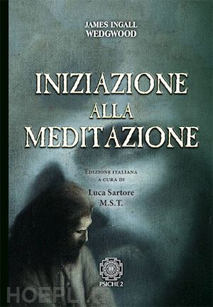 wedgwood james ingall; sartore luca (curatore) - iniziazione alla meditazione