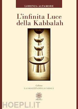 altamore lorenza - l'infinita luce della kabbalah