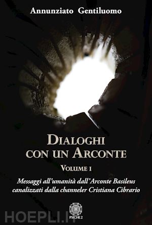 gentiluomo annunziato - dialoghi con un arconte. vol 1 - messaggi all'umanita' dall'arconte basileus