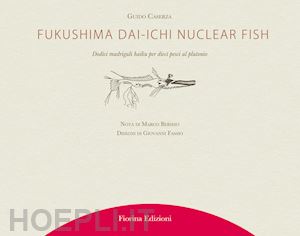 caserza guido - fukushima daiichi nuclear fish. dodici madrigali haiku per dieci pesci al plutonio