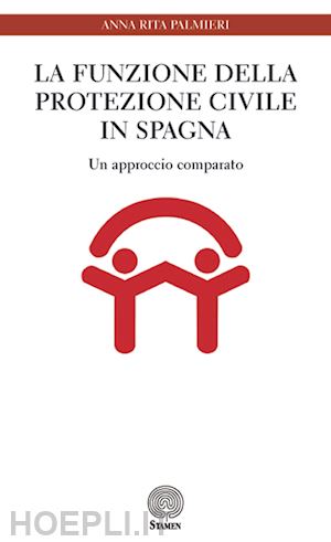 palmieri anna rita - la funzione della protezione civile in spagna. un approccio comparato