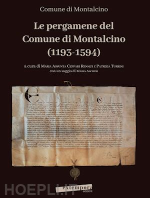ceppari ridolfi m. a. (curatore); turrini p. (curatore) - le pergamene del comune di montalcino (1193-1594)