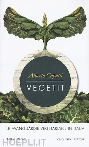 capatti alberto - vegetit. le avanguardie vegetariane in italia. nuova ediz.