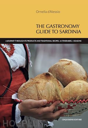 d'alessio ornella - the gastronomy guide to sardinia. a journey through its products and traditional recipes. 34 itineraries. 4 seasons