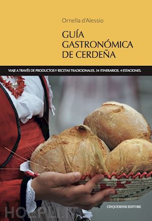 d'alessio ornella - guia gastronomica de cerdena. viaje a través de productos y recetas tradicionales. 34 itinerarios. 4 estaciones