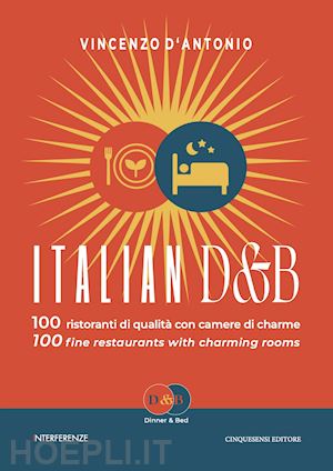 d'antonio vincenzo - italian d&b. 100 ristoranti di qualita' con camere di charme-100 fine restaurant