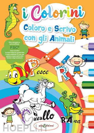  - coloro e scrivo con gli animali. i colorini. ediz. illustrata