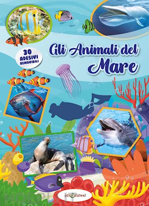  - gli animali del mare. leggi e gioca con gli stickers. ediz. a colori