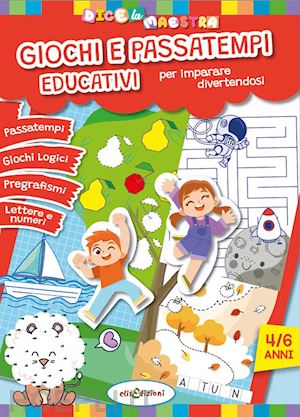 giustiniani elisa - giochi e passatempi educativi per imparare divertendosi. dice la maestra. ediz. illustrata