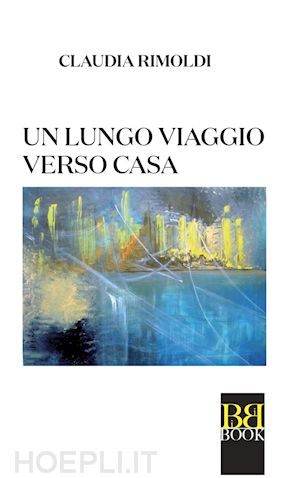 rimoldi claudia - un lungo viaggio verso casa