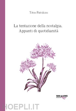 patrikios titos - la tentazione della nostalgia. appunti di quotidianita'