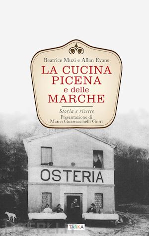 muzi beatrice; evans allan - la cucina picena e delle marche. storia e ricette