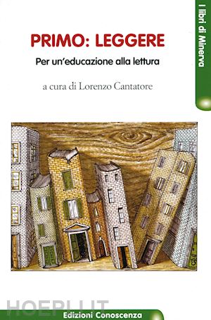 cantatore l. (curatore) - primo: leggere. per un'educazione alla lettura