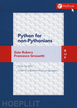rubera gaia; grossetti francesco - python for non-pythonians. how to win over programming languages. con contenuto