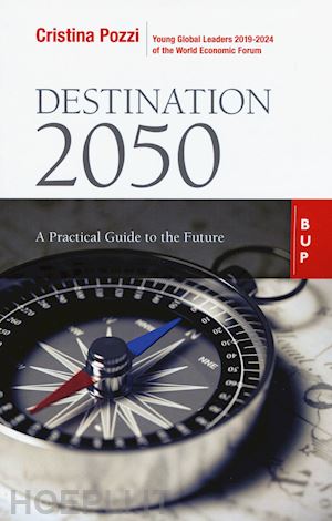 pozzi cristina - destination 2050. a practical guide to the future