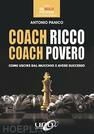 panico antonio - coach ricco coach povero. come uscire dal mucchio e avere successo