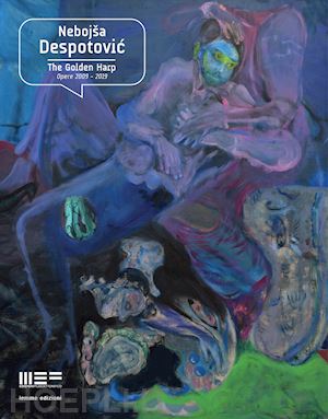 despotovic nebojsa; busto a. (curatore) - the golden harp. opere 2009-2019