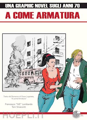 lombardo francesco - a come armatura. una graphic novel sugli anni 70