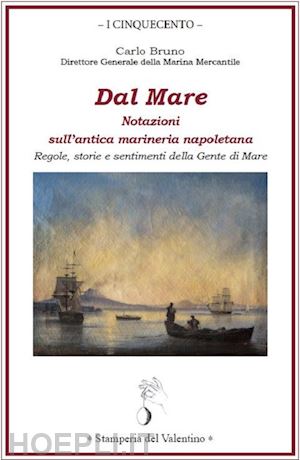 bruno carlo - dal mare. notazioni sull'antica marineria napoletana. regole, storie e sentimenti della gente di mare