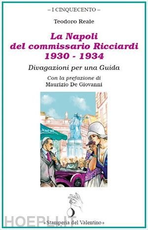 reale teodoro - la napoli del commissario ricciardi, 1930-1934. divagazioni per una guida