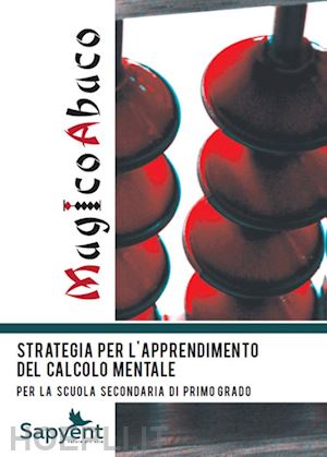 malagoli gian marco; passerini elisa - magicoabaco. strategia per l'apprendimento del calcolo mentale. per la scuola me