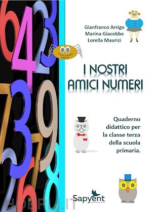 arrigo gianfranco; giacobbe marina; maurizi lorella - nostri amici numeri. quaderno didattico per la classe terza della scuola primari