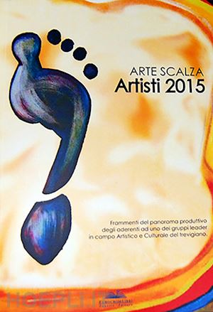 venzo m.(curatore) - arte scalza. artisti 2015. ediz. italiana e inglese
