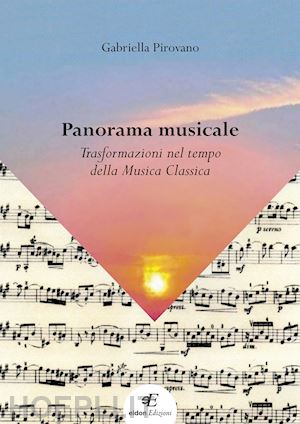 pirovano gabriella - panorama musicale. trasformazioni nel tempo della musica classica