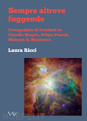 ricci laura - sempre altrove fuggendo. protagoniste di frontiera in claudio magris, orhan pamuk, melania g. mazzucco