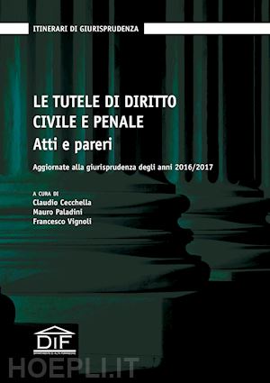 cecchella c. (curatore); paladini m. (curatore); vignoli f. (curatore) - le tutele di diritto civile e penale