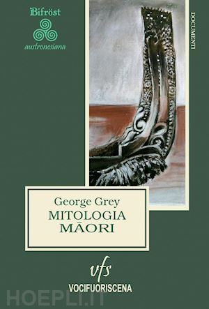 grey george; muscara' v. (curatore); giansanti d. (curatore) - mitologia maori