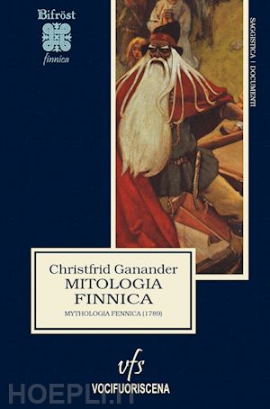 ganander christfrid; taglianetti l. (curatore); ganassini m. (curatore) - mitologia finnica. mythologia fennica (1789)