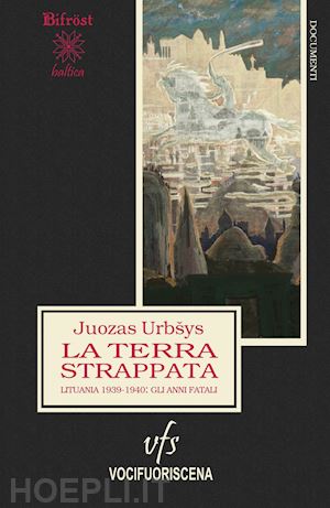 urbsys jvozas - la terra strappata. lituania 1939-1940, gli anni fatali