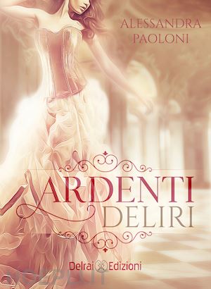 paoloni alessandra - ardenti deliri