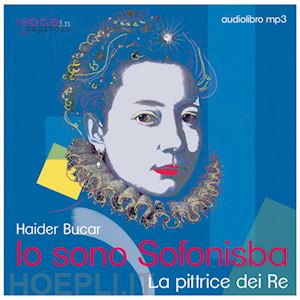 bucar haider - io sono sofonisba. la pittrice dei re