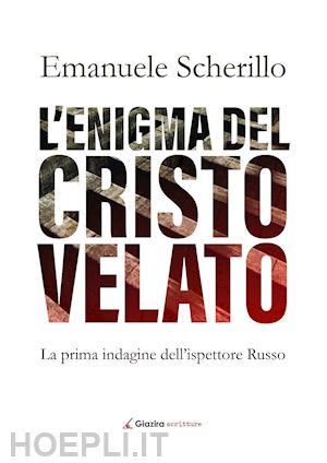 scherillo emanuele - l'enigma del cristo velato. la prima indagine dell'ispettore russo