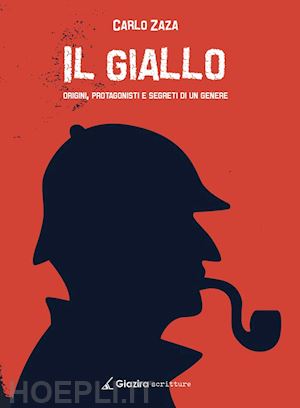 zaza carlo - il giallo. origini, protagonisti e segreti di un genere