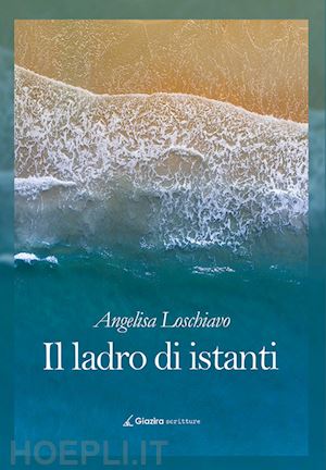 loschiavo angelisa - il ladro di istanti