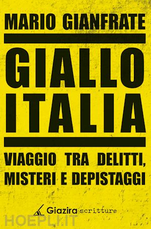 gianfrate mario - giallo italia. viaggio tra delitti, misteri e depistaggi