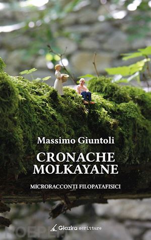 giuntoli massimo - cronache molkayane. microracconti filopatafisici