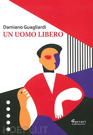 guagliardi damiano - un uomo libero