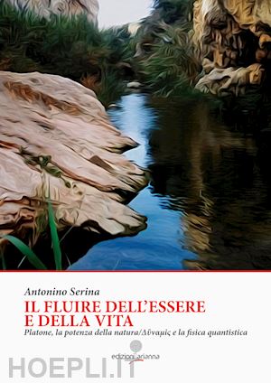 serina antonino - fluire dell'essere e della vita. platone, la potenza della natura dynamis e la f