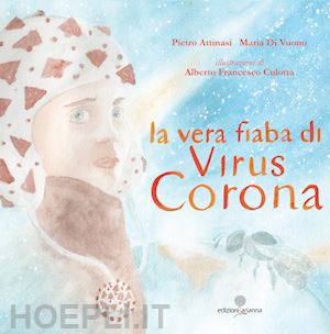 attinasi pietro; di vuono maria - la vera fiaba di virus corona