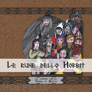 arduini roberto; gianotto s. (curatore) - le rune dello hobbit. le lingue della terra di mezzo