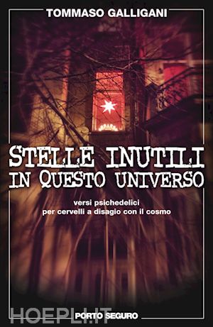 galligani tommaso - stelle inutili in questo universo. versi psichedelici per cervelli a disagio con il cosmo