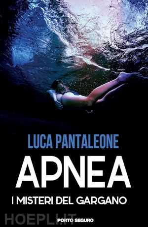 pantaleone luca - apnea. i misteri del gargano