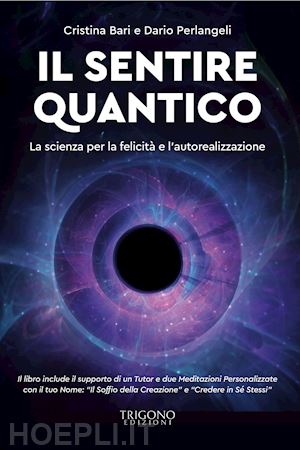 bari cristina; perlangeli dario - sentire quantico. la scienza per la felicita' e l'autorealizzazione. con qr code