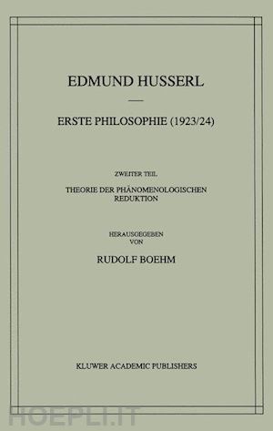 husserl edmund; boehm rudolf - erste philosophie (1923/24) zweiter teil theorie der phänomenologischen reduktion
